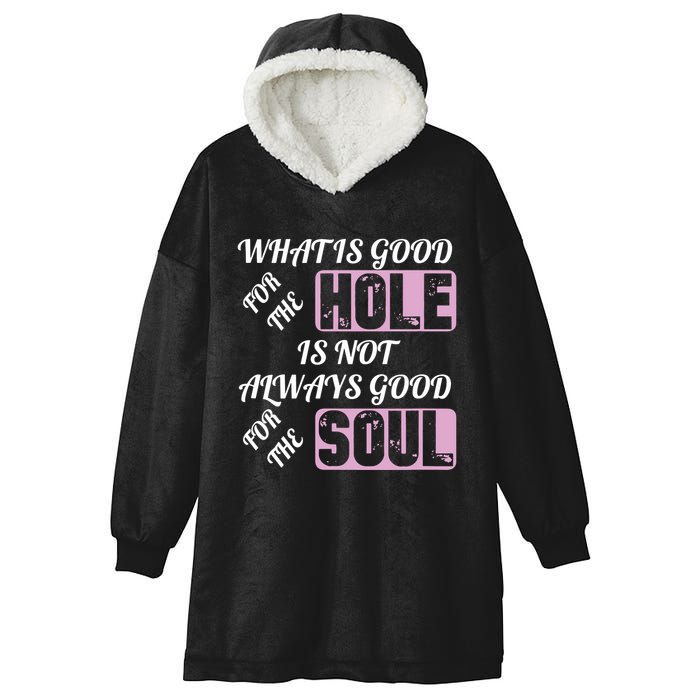 What Is Good For The Hole Is Not Always Good For The Soul Hooded Wearable Blanket