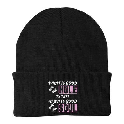 What Is Good For The Hole Is Not Always Good For The Soul Beanie