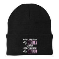 What Is Good For The Hole Is Not Always Good For The Soul Beanie