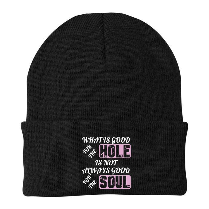 What Is Good For The Hole Is Not Always Good For The Soul Beanie
