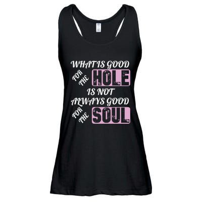 What Is Good For The Hole Is Not Always Good For The Soul Ladies Essential Flowy Tank