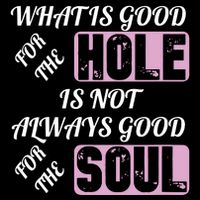 What Is Good For The Hole Is Not Always Good For The Soul Flatbill Hat