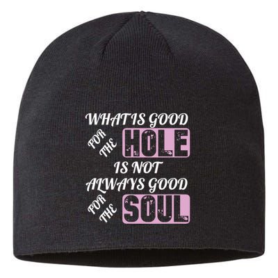 What Is Good For The Hole Is Not Always Good For The Soul Sustainable Beanie