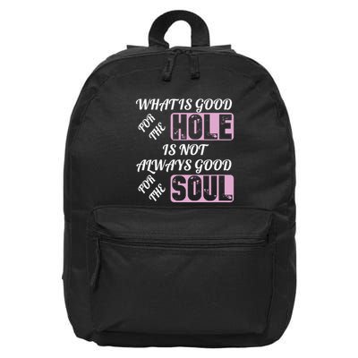 What Is Good For The Hole Is Not Always Good For The Soul 16 in Basic Backpack