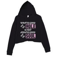 What Is Good For The Hole Is Not Always Good For The Soul Crop Fleece Hoodie