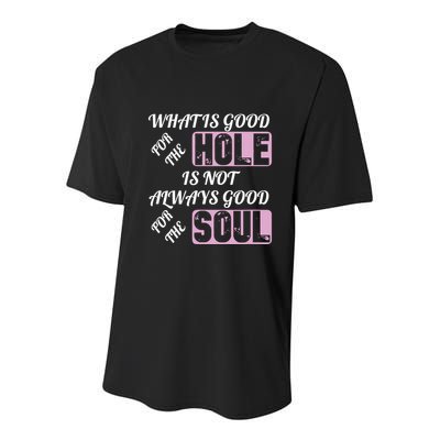 What Is Good For The Hole Is Not Always Good For The Soul Youth Performance Sprint T-Shirt