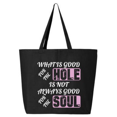 What Is Good For The Hole Is Not Always Good For The Soul 25L Jumbo Tote