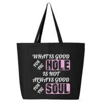 What Is Good For The Hole Is Not Always Good For The Soul 25L Jumbo Tote