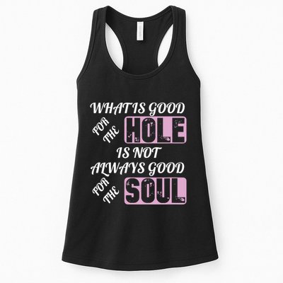 What Is Good For The Hole Is Not Always Good For The Soul Womens Tank Top