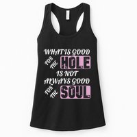 What Is Good For The Hole Is Not Always Good For The Soul Womens Tank Top