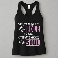 What Is Good For The Hole Is Not Always Good For The Soul Womens Tank Top