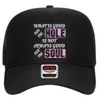 What Is Good For The Hole Is Not Always Good For The Soul Trucker Hat