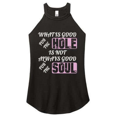 What Is Good For The Hole Is Not Always Good For The Soul Women's Perfect Tri Rocker Tank