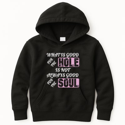 What Is Good For The Hole Is Not Always Good For The Soul Kids Hoodie