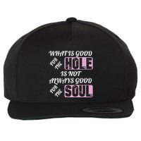 What Is Good For The Hole Is Not Always Good For The Soul Wool Snapback Cap