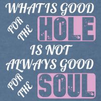 What Is Good For The Hole Is Not Always Good For The Soul Garment-Dyed Sweatshirt