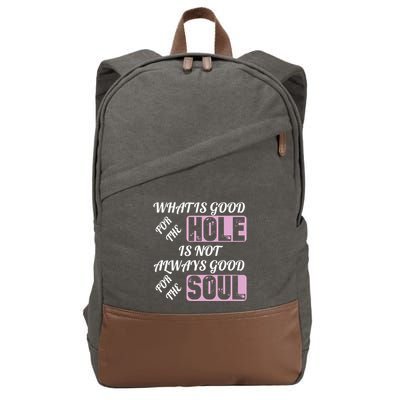 What Is Good For The Hole Is Not Always Good For The Soul Cotton Canvas Backpack