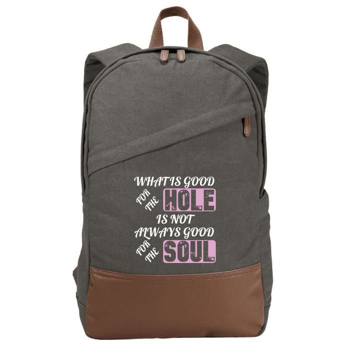 What Is Good For The Hole Is Not Always Good For The Soul Cotton Canvas Backpack
