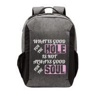 What Is Good For The Hole Is Not Always Good For The Soul Vector Backpack