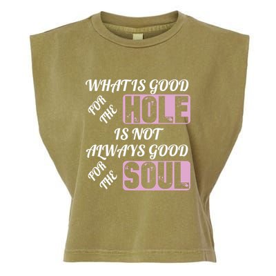 What Is Good For The Hole Is Not Always Good For The Soul Garment-Dyed Women's Muscle Tee