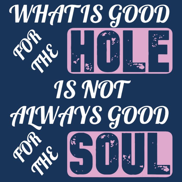 What Is Good For The Hole Is Not Always Good For The Soul Infant Baby Jersey Bodysuit