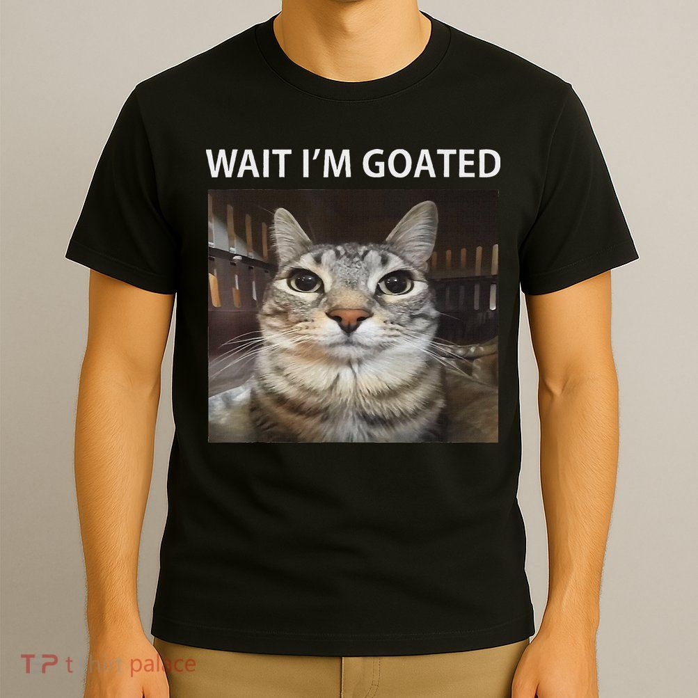 Wait IM Goated Silly Cat Meme T-Shirt