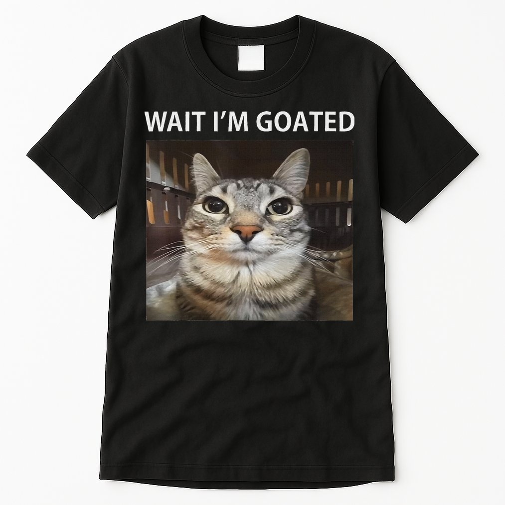 Wait IM Goated Silly Cat Meme Tall T-Shirt