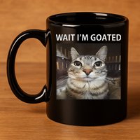 Wait IM Goated Silly Cat Meme 11oz C Handle Ceramic Mug