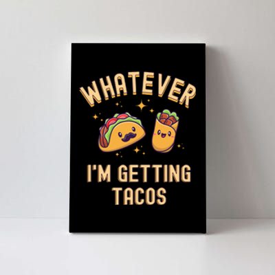 Whatever I'm Getting Tacos Canvas