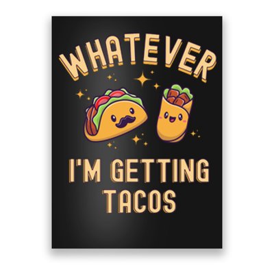 Whatever I'm Getting Tacos Poster