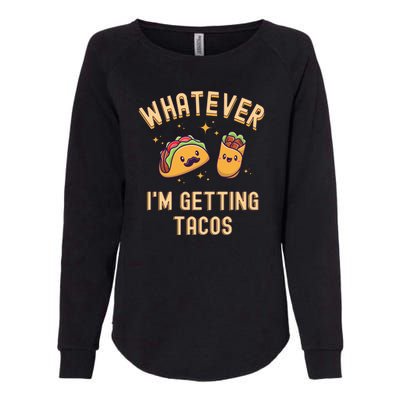 Whatever I'm Getting Tacos Womens California Wash Sweatshirt