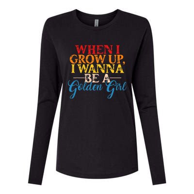 When I Grow Up I Wanna Be A Golden Girl Apparel Womens Cotton Relaxed Long Sleeve T-Shirt