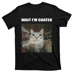 Wait IM Goated Funny Cat Meme For Cat Lovers T-Shirt