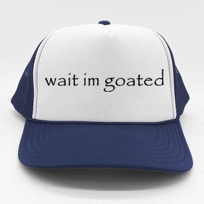 Wait Im Goated Funny Trucker Hat