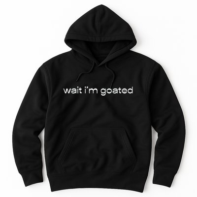 Wait IM Goated Funny Meme Hoodie
