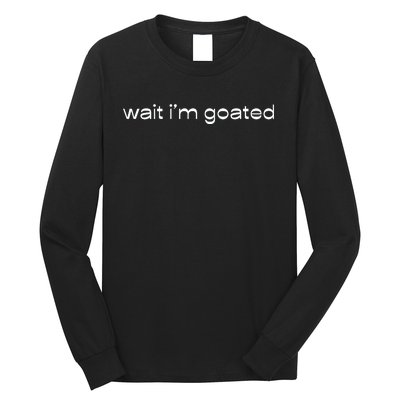 Wait IM Goated Funny Meme Long Sleeve Shirt