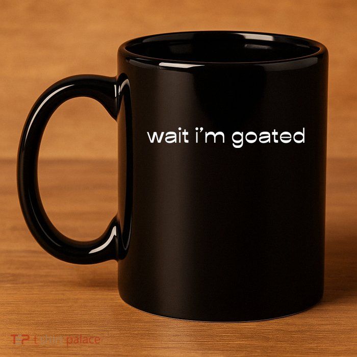 Wait IM Goated Funny Meme 11oz C Handle Ceramic Mug