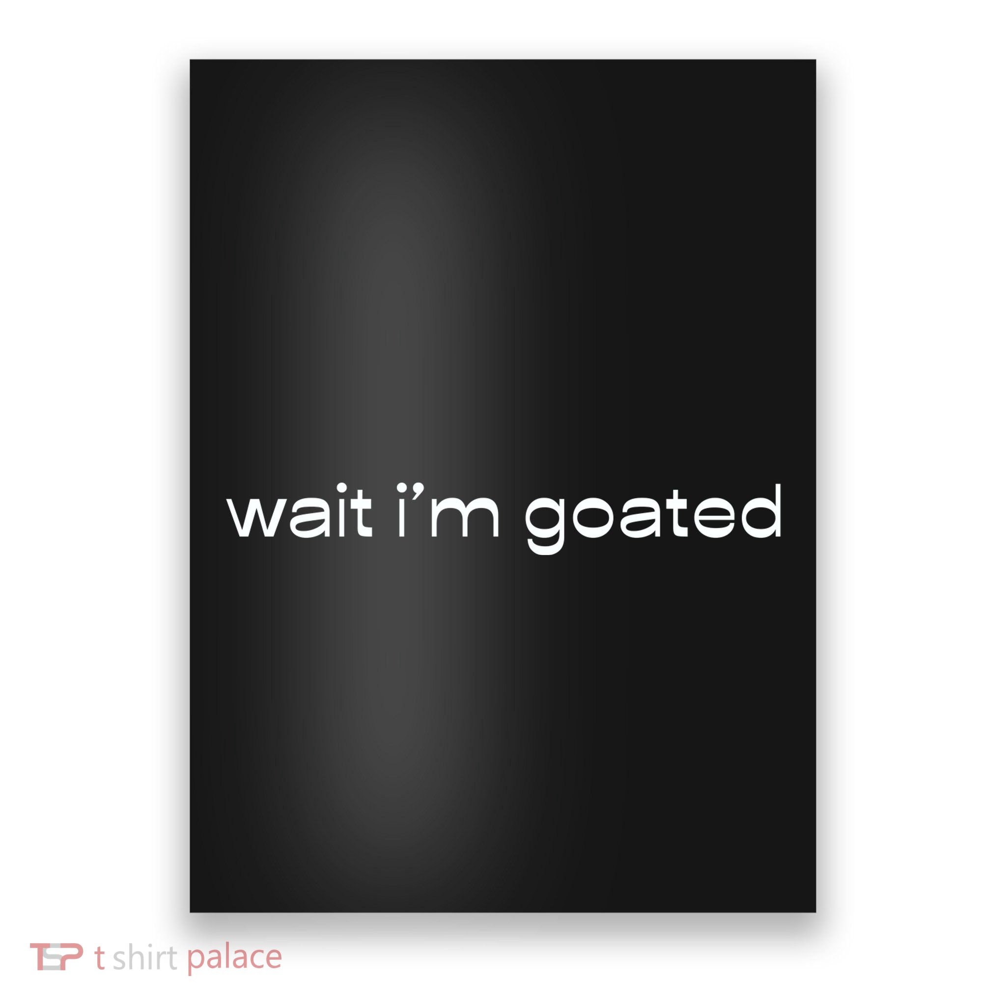 Wait IM Goated Funny Meme Poster