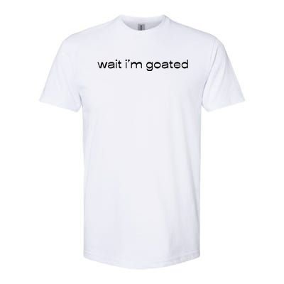 Wait IM Goated Funny Meme Softstyle CVC T-Shirt