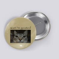 Wait IM Goated Cat Funny Silly Cat Staring Cat Funny Meme Button