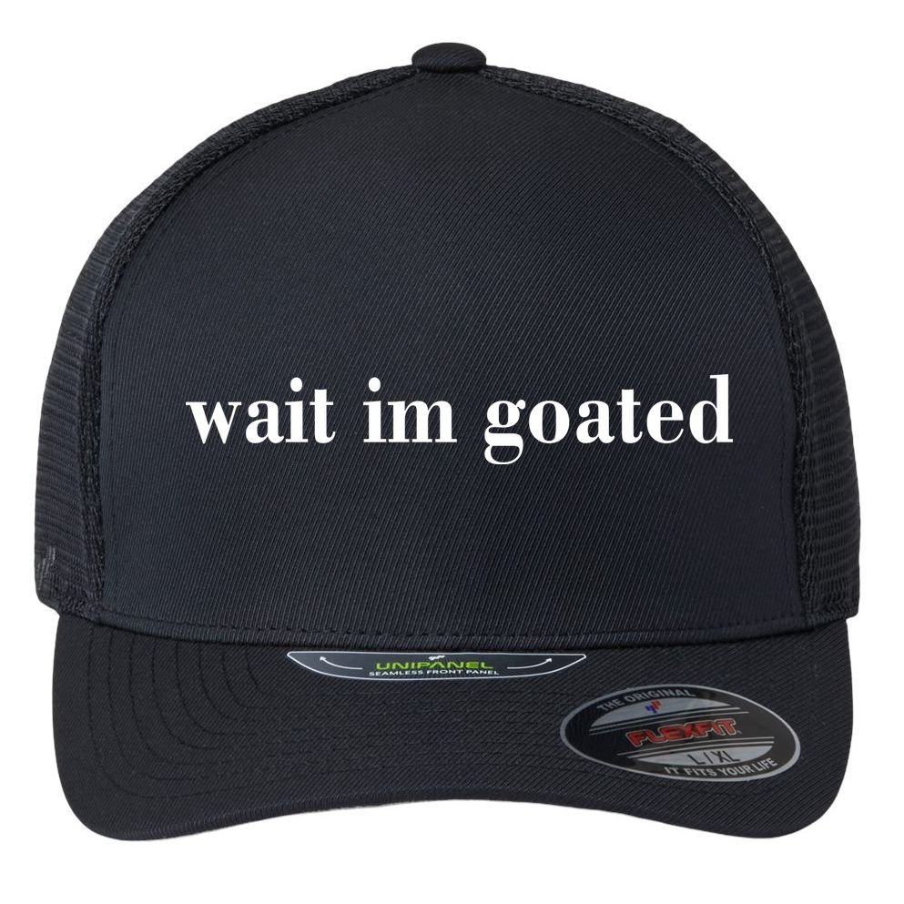 Wait Im Goated Funny Meme Flexfit Unipanel Trucker Cap