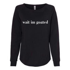 Wait Im Goated Funny Meme Womens California Wash Sweatshirt