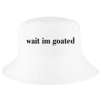 Wait Im Goated Funny Meme Cool Comfort Performance Bucket Hat
