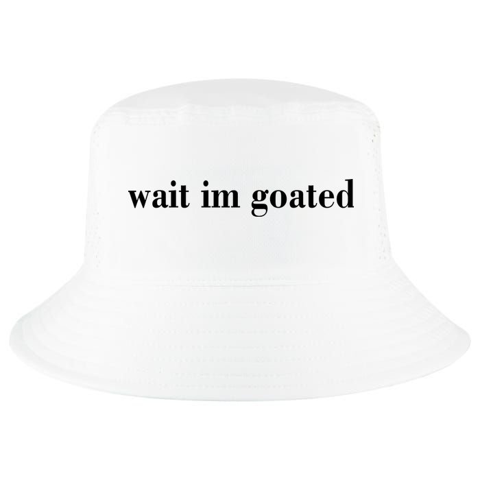 Wait Im Goated Funny Meme Cool Comfort Performance Bucket Hat