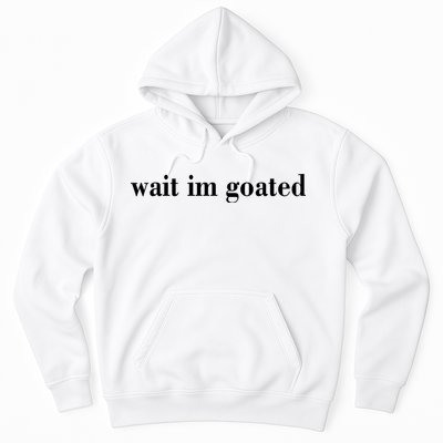 Wait Im Goated Funny Meme Hoodie