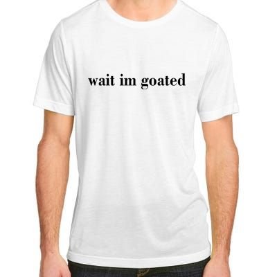 Wait Im Goated Funny Meme Adult ChromaSoft Performance T-Shirt