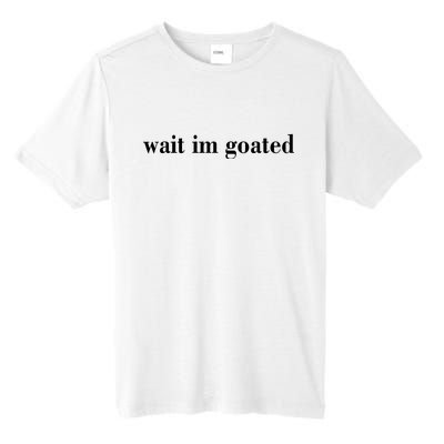 Wait Im Goated Funny Meme Tall Fusion ChromaSoft Performance T-Shirt