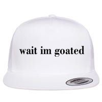 Wait Im Goated Funny Meme Flatbill Hat