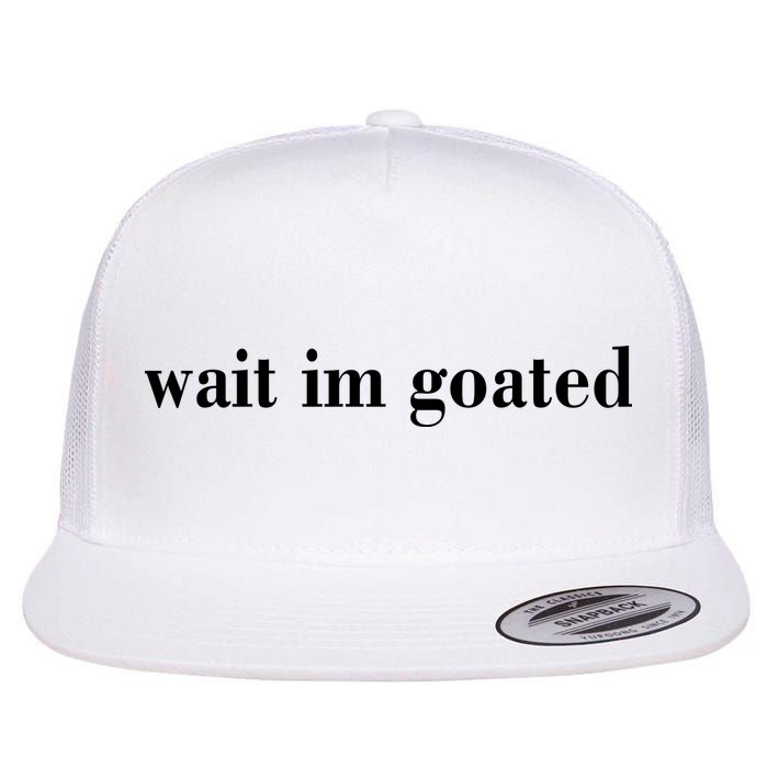 Wait Im Goated Funny Meme Flatbill Hat