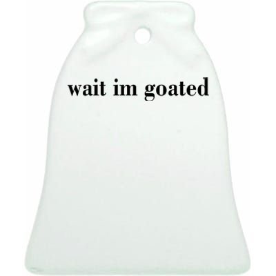 Wait Im Goated Funny Meme Ceramic Bell Ornament